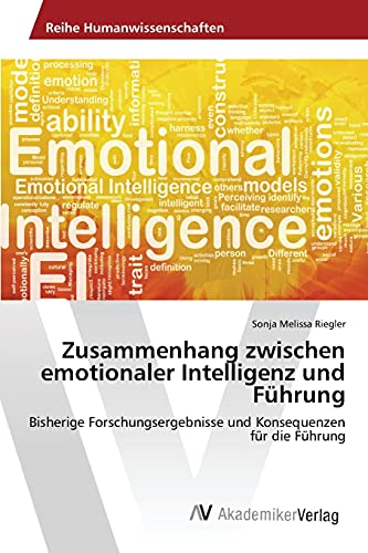 Zusammenhang zwischen emotionaler Intelligenz und Führung: Bisherige Forschungsergebnisse und Konsequenzen für die Führung