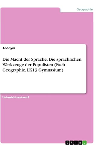 Die Macht der Sprache. Die sprachlichen Werkzeuge der Populisten (Fach Geographie, LK13 Gymnasium)