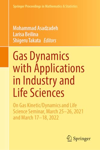 Gas Dynamics with Applications in Industry and Life Sciences: On Gas Kinetic/Dynamics and Life Science Seminar, March 25–26, 2021 and March 17–18, ... in Mathematics & Statistics, 429, Band 429)