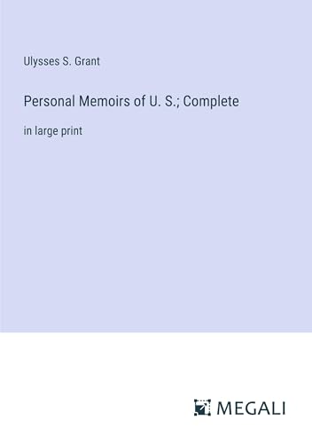 Personal Memoirs of U. S.; Complete: in large print