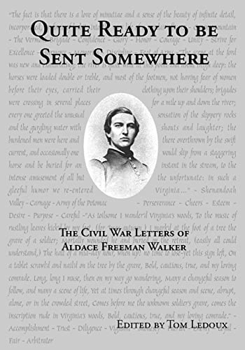 Quite Ready To Be Sent Somewhere: The Civil War Letters Of Aldace Freeman Walker