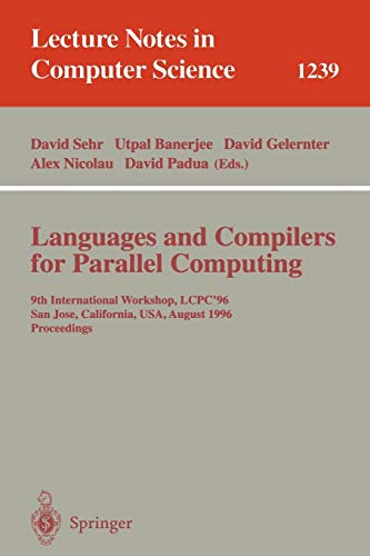 Languages and Compilers for Parallel Computing: 9th International Workshop, LCPC'96, San Jose, California, USA, August 8-10, 1996, Proceedings (Lecture Notes in Computer Science, 1239, Band 1239)