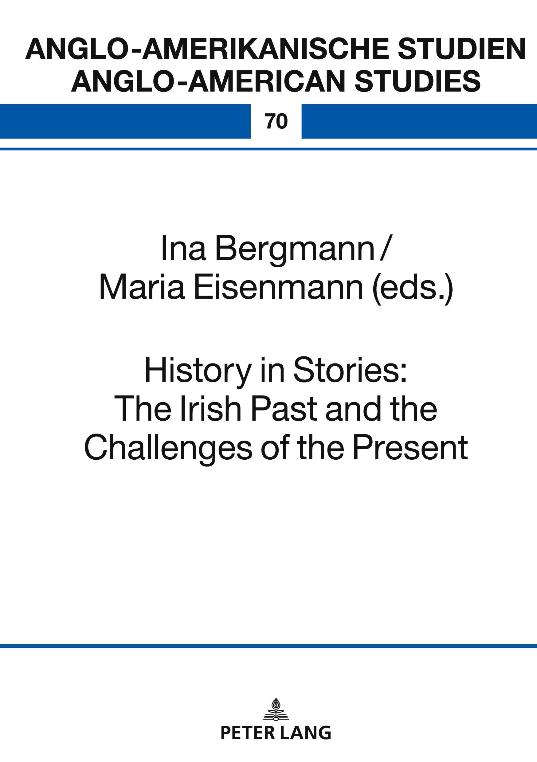 History in Stories: The Irish Past and the Challenges of the Present: DE (Anglo-amerikanische Studien / Anglo-American Studies, Band 70)