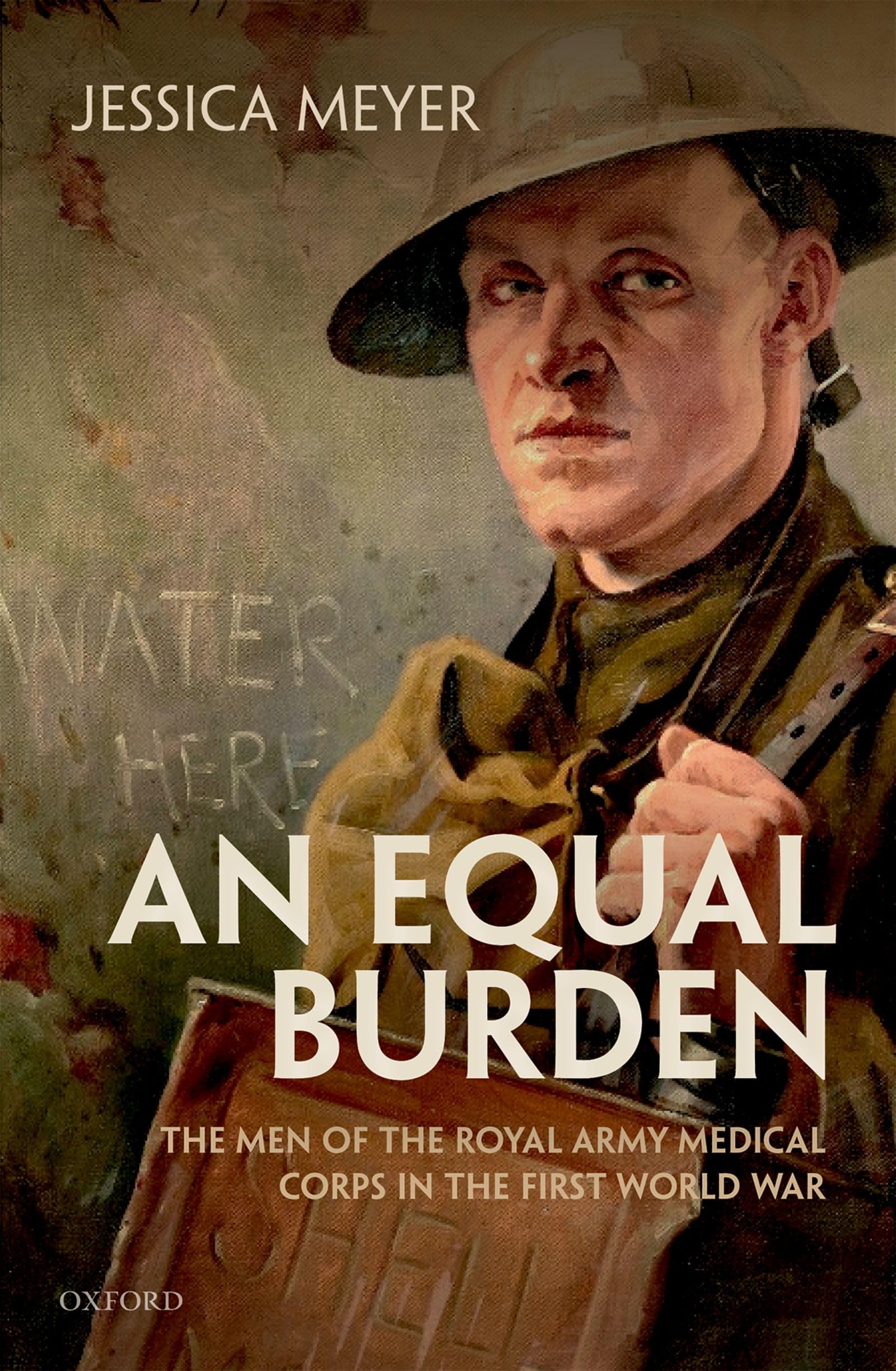 Equal Burden: The Men of the Royal Army Medical Corps in the First World War