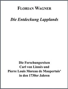 Die Entdeckung Lapplands: Die Forschungsreisen Carl von Linnes und Pierre Louis Moreau des Maupertuis in den 1730er Jahren