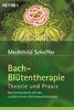 Bach-Blütentherapie. Theorie und Praxis