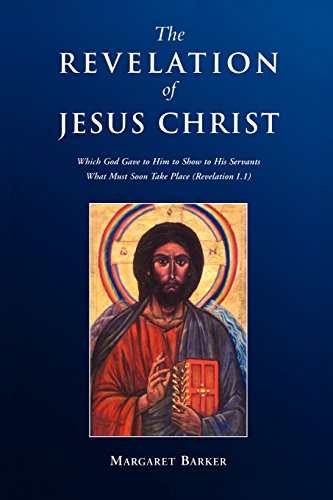 Revelation of Jesus Christ: Which God Gave to Him to Show to His Servants What Must Soon Take Place (Revelation 1.1)