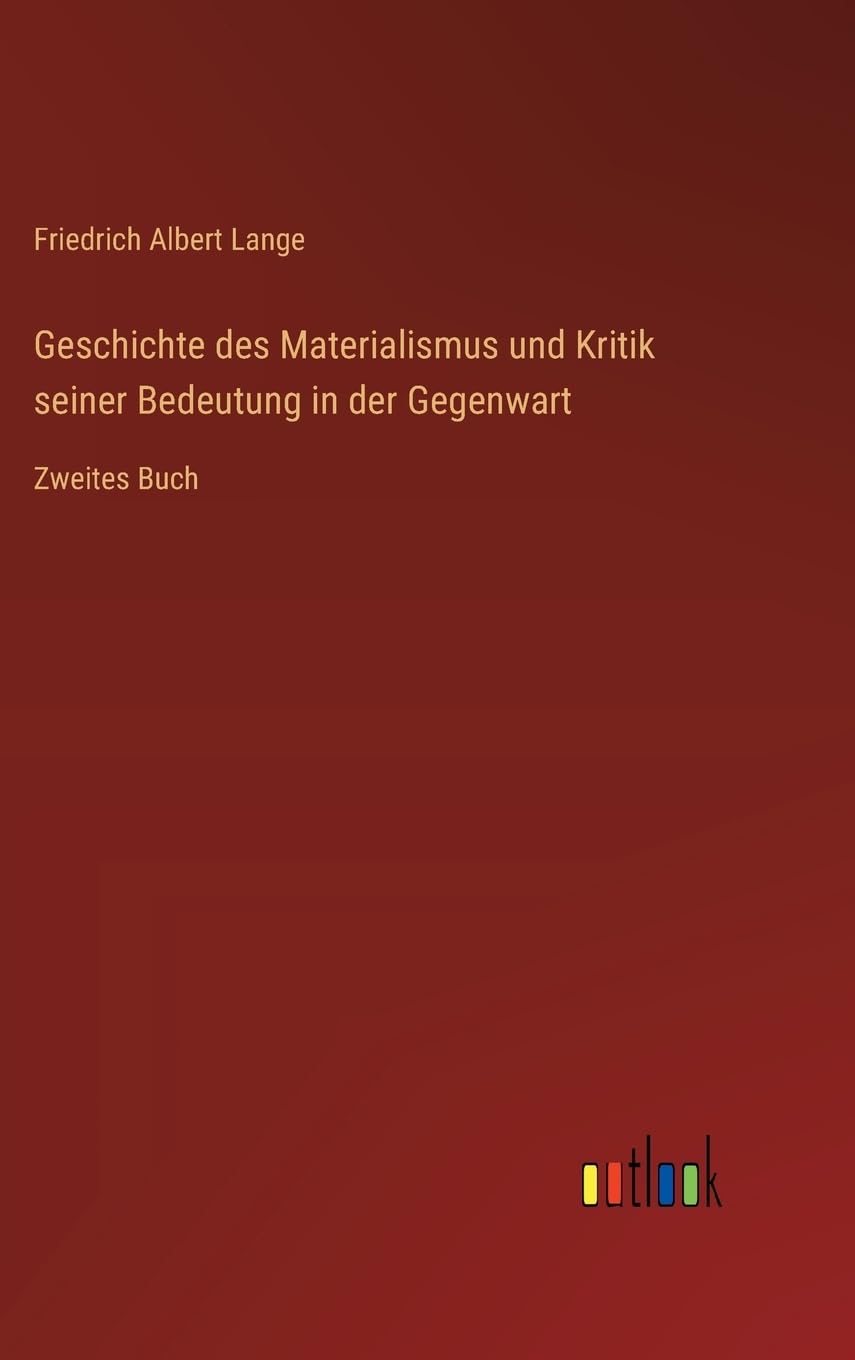 Geschichte des Materialismus und Kritik seiner Bedeutung in der Gegenwart: Zweites Buch