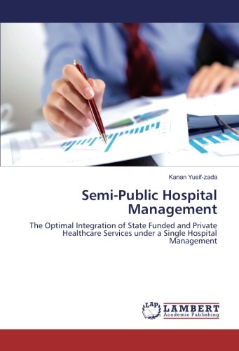 Semi-Public Hospital Management: The Optimal Integration of State Funded and Private Healthcare Services under a Single Hospital Management