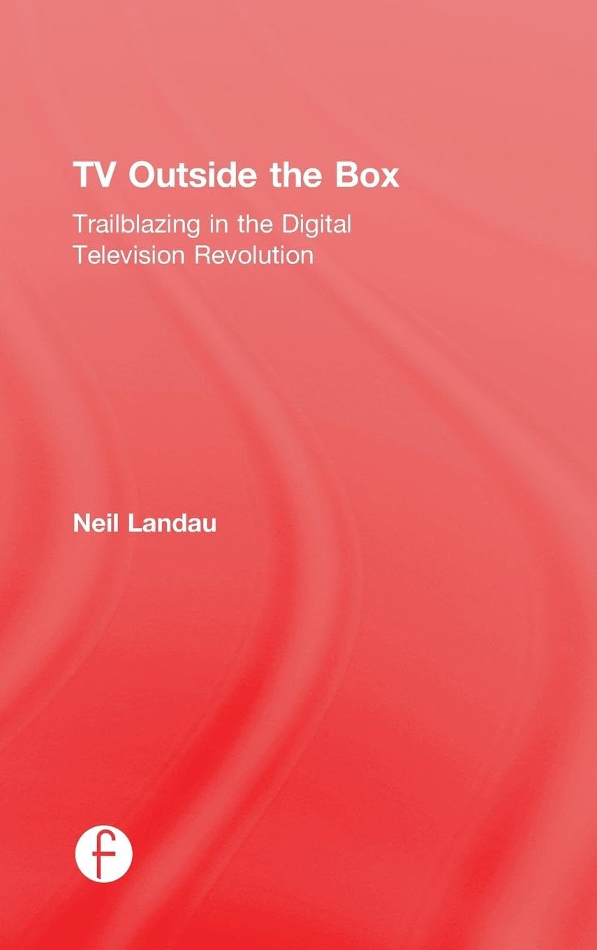 TV Outside the Box: Trailblazing in the Digital Television Revolution (Natpe Presents)