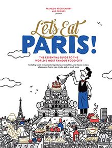 Let's Eat Paris!: The Essential Guide to the World's Most Famous Food City (Let's Eat Series)