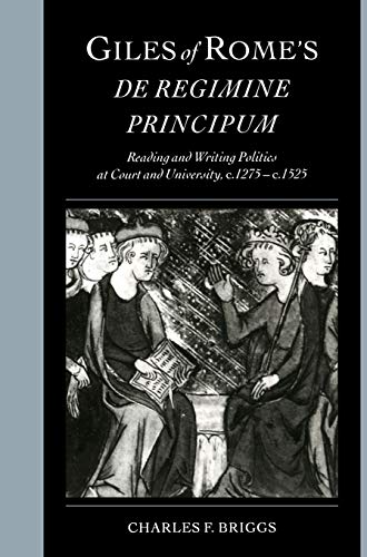 Giles of Rome's De regimine principum: Reading and Writing Politics at Court and University, c.1275–c.1525 (Cambridge Studies in Palaeography and Codicology, Band 5)