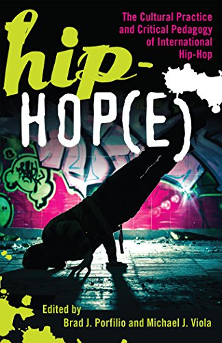 Hip-Hop(e): The Cultural Practice and Critical Pedagogy of International Hip-Hop (Adolescent Cultures, School, and Society)