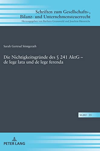 Die Nichtigkeitsgründe des § 241 AktG – de lege lata und de lege ferenda: Dissertationsschrift (Schriften zum Gesellschafts-, Bilanz- und Unternehmensteuerrecht, Band 35)