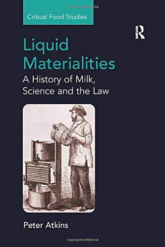 Liquid Materialities: A History of Milk, Science and the Law (Critical Food Studies)
