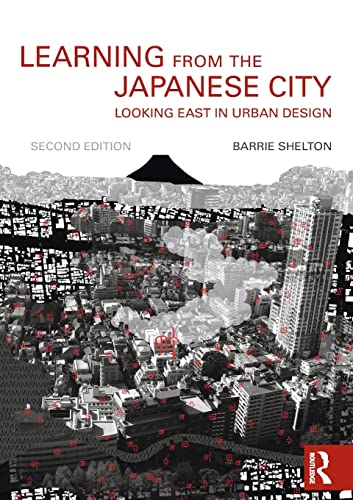 Learning from the Japanese City: Looking East in Urban Design (Planning, History and Environment)