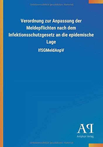 Verordnung zur Anpassung der Meldepflichten nach dem Infektionsschutzgesetz an die epidemische Lage: IfSGMeldAnpV