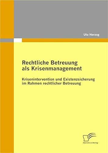 Rechtliche Betreuung als Krisenmanagement: Krisenintervention und Existenzsicherung im Rahmen rechtlicher Betreuung