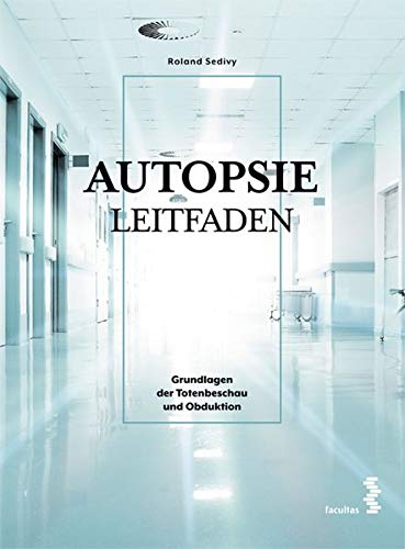 Autopsie Leitfaden: Grundlagen der Totenbeschau und Obduktion