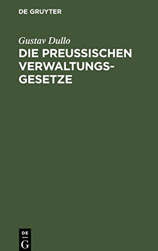 Die preußischen Verwaltungsgesetze: Die Landgemeinde- und Städteordnung, die Kreis- und Provinzialordnung, das Landesverwaltungs- und Zuständigkeitsgesetz mit Anmerkungen