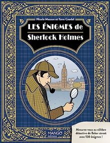 Les énigmes de Sherlock Holmes : mesurez-vous au célèbre détective de Baker street avec 150 énigmes !