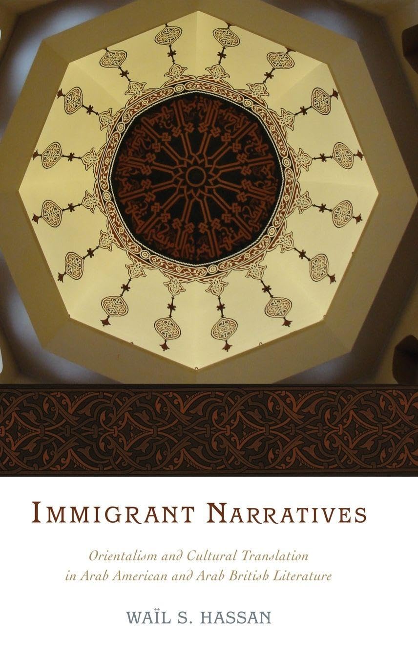 Immigrant Narratives: Orientalism and Cultural Translation in Arab American and Arab British Literature