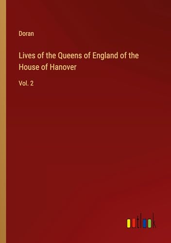 Lives of the Queens of England of the House of Hanover: Vol. 2