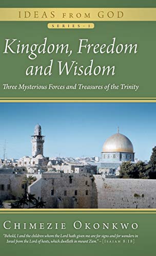 Kingdom, Freedom and Wisdom: Three Mysterious Forces and Treasures of the Trinity