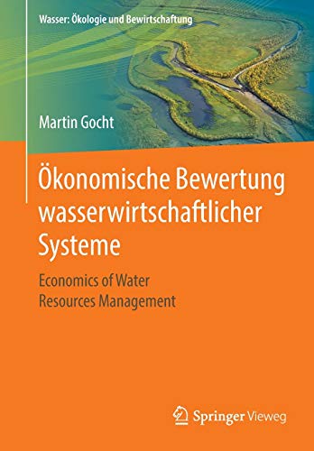 Ökonomische Bewertung wasserwirtschaftlicher Systeme: Economics of Water Resources Management (Wasser: Ökologie und Bewirtschaftung)