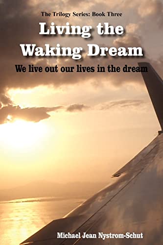 Living the Waking Dream: We live out our lives in the dream