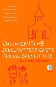 Ökumenische Schulgottesdienste für die Grundschule: fix und fertig aufbereitet
