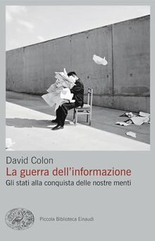 La guerra dell'informazione. Gli stati alla conquista delle nostre menti (Piccola biblioteca Einaudi. Big)