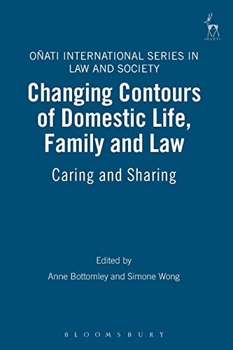 Changing Contours of Domestic Life, Family and Law: Caring and Sharing (Onati International Series in Law and Society)