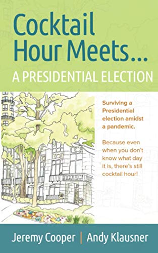 Cocktail Hour Meets...A Presidential Election: Surviving a Presidential election amidst a pandemic. Because even when you don’t know what day it is, there’s still cocktail hour!