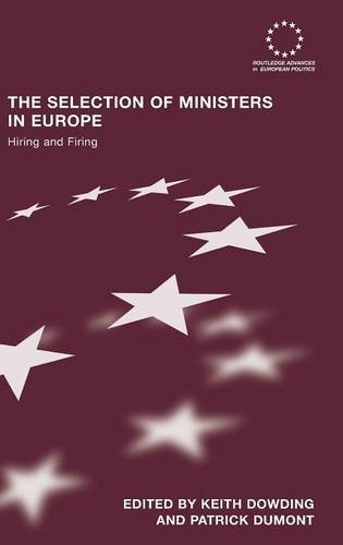 The Selection of Ministers in Europe: Hiring and Firing (Routledge Advances in European Politics, Band 52)