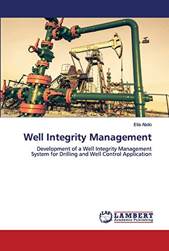 Well Integrity Management: Development of a Well Integrity Management System for Drilling and Well Control Application