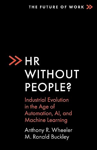 HR AAout People?: Industrial Evolution in the Age of Automation, Ai, and Machine Learning (The Future of Work)