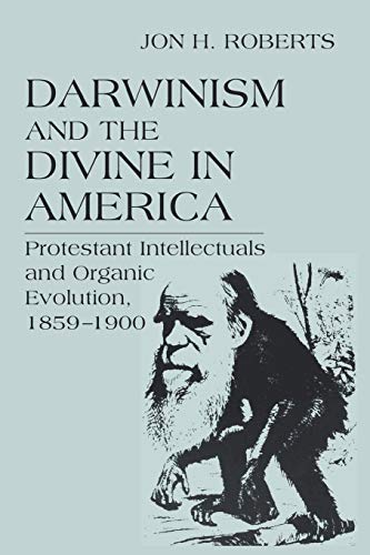 Darwinism and the Divine in America: Protestant Intellectuals and Organic Evolution, 1859-1900 (Nd Erasmus Institute Books)