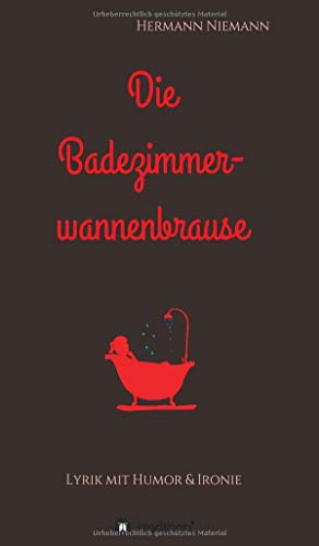 Die Badezimmerwannenbrause: Lyrik mit Humor und Ironie
