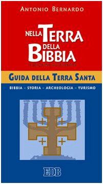 Nella terra della Bibbia. Guida della Terra Santa (Bibbia e testi biblici, Band 64)