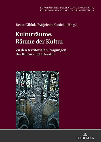 Kulturräume. Räume der Kultur: Zu den territorialen Prägungen der Kultur und Literatur (Europäische Studien zur Germanistik, Kulturwissenschaft und Linguistik, Band 1)