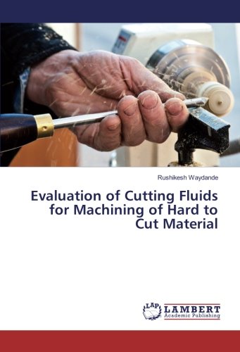 Evaluation of Cutting Fluids for Machining of Hard to Cut Material
