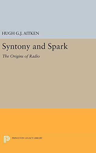 Syntony and Spark: The Origins of Radio (Princeton Legacy Library)