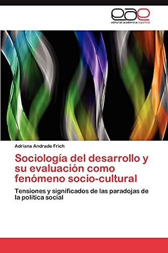 Sociología del desarrollo y su evaluación como fenómeno socio-cultural: Tensiones y significados de las paradojas de la política social