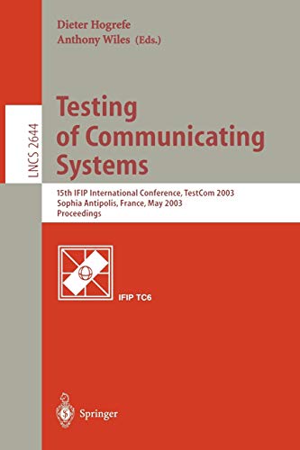 Testing of Communicating Systems: 15th IFIP International Conference, TestCom 2003, Sophia Antipolis, France, May 26-28, 2003, Proceedings (Lecture Notes in Computer Science, 2644, Band 2644)