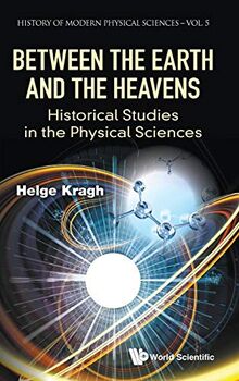 Between the Earth and the Heavens: Historical Studies in the Physical Sciences (History of Modern Physical Sciences, 5, Band 5)