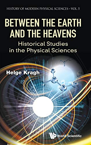 Between the Earth and the Heavens: Historical Studies in the Physical Sciences (History of Modern Physical Sciences, 5, Band 5)