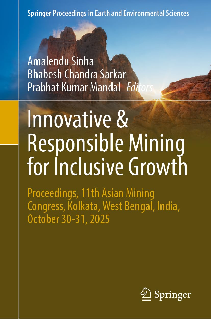 Innovative and Responsible Mining for Inclusive Growth: Proceedings, 11th Asian Mining Congress, Kolkata, West Bengal, India, October 30–31, 2025 ... in Earth and Environmental Sciences)