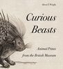 Curious Beasts: Animal Prints from the British Museum (British Museum Department of Prints and Drawings)