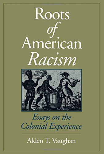 Roots of American Racism: Essays on the Colonial Experience: Essays on Colonial Perceptions and Policies